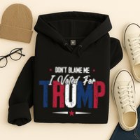 DonT Blame Me I Voted For Trump Slogan Hoodie
