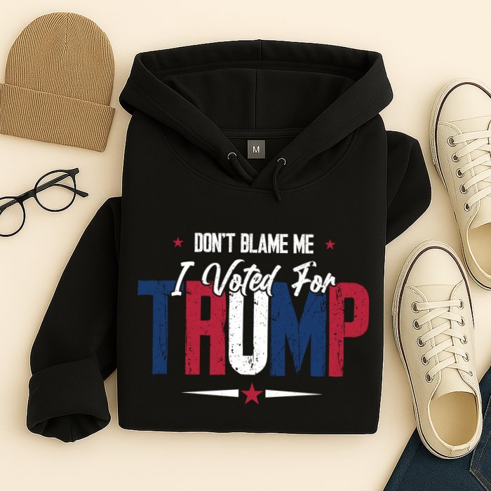 DonT Blame Me I Voted For Trump Slogan Hoodie