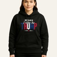 DonT Blame Me I Voted For Trump Slogan Hoodie