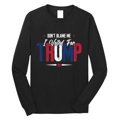 DonT Blame Me I Voted For Trump Slogan Long Sleeve Shirt