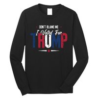 DonT Blame Me I Voted For Trump Slogan Long Sleeve Shirt