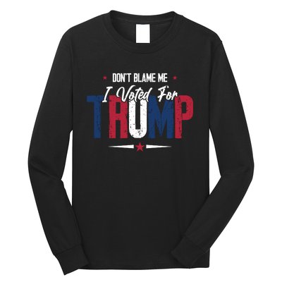 DonT Blame Me I Voted For Trump Slogan Long Sleeve Shirt