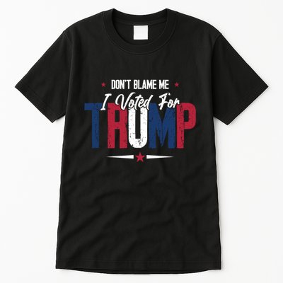 DonT Blame Me I Voted For Trump Slogan Tall T-Shirt
