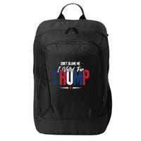 DonT Blame Me I Voted For Trump Slogan City Backpack