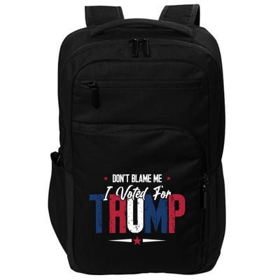 DonT Blame Me I Voted For Trump Slogan Impact Tech Backpack