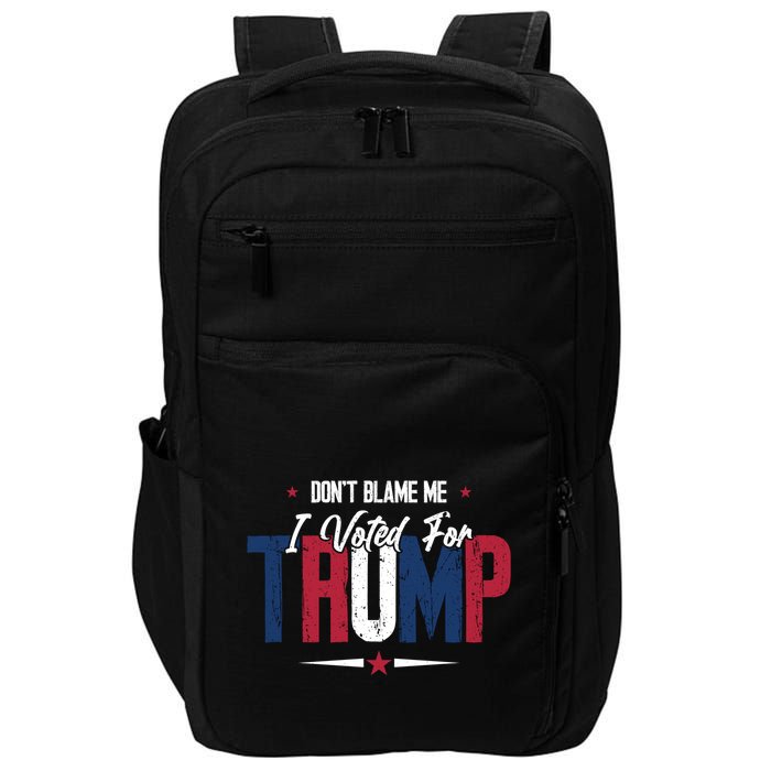 DonT Blame Me I Voted For Trump Slogan Impact Tech Backpack
