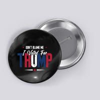 DonT Blame Me I Voted For Trump Slogan Button