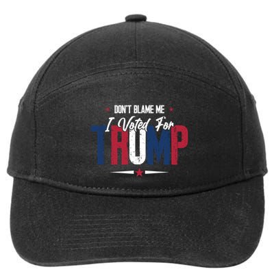 DonT Blame Me I Voted For Trump Slogan 7-Panel Snapback Hat