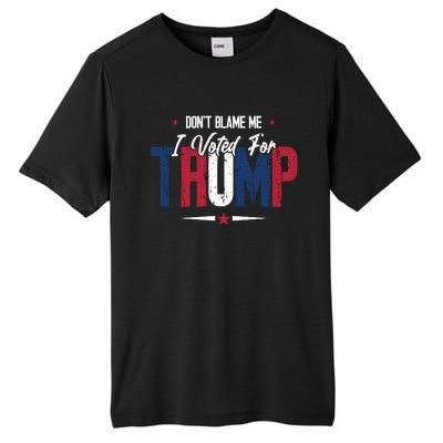 DonT Blame Me I Voted For Trump Slogan Tall Fusion ChromaSoft Performance T-Shirt