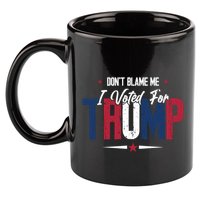DonT Blame Me I Voted For Trump Slogan 11oz C Handle Ceramic Mug