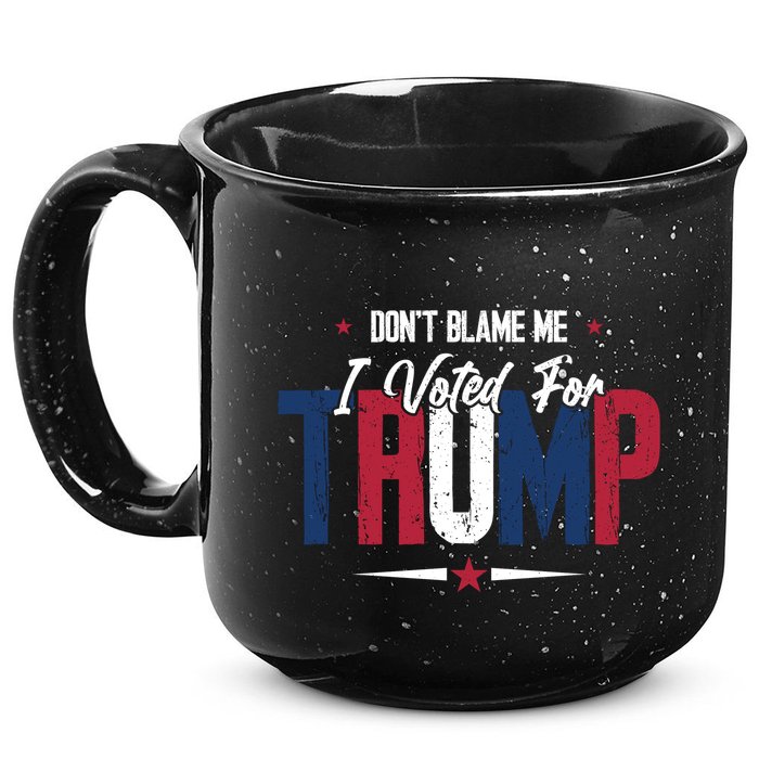DonT Blame Me I Voted For Trump Slogan 15oz Campfire Ceramic Mug
