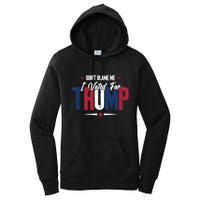 DonT Blame Me I Voted For Trump Slogan Women's Pullover Hoodie