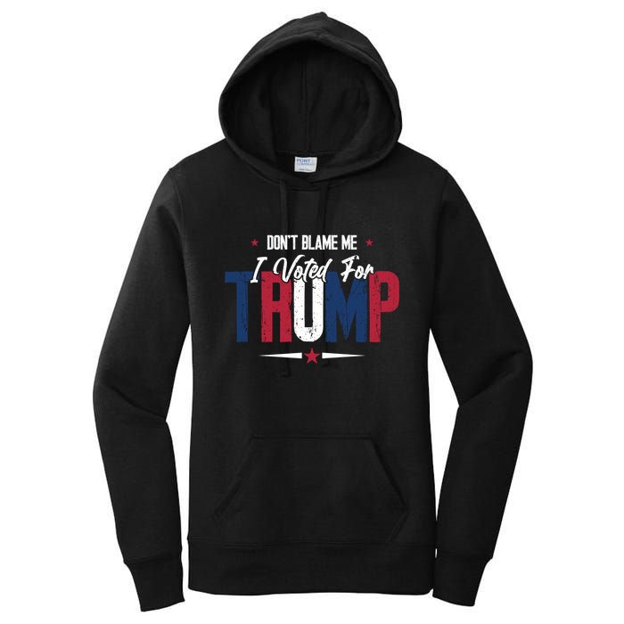DonT Blame Me I Voted For Trump Slogan Women's Pullover Hoodie