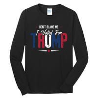 DonT Blame Me I Voted For Trump Slogan Tall Long Sleeve T-Shirt