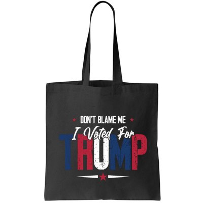 DonT Blame Me I Voted For Trump Slogan Bag