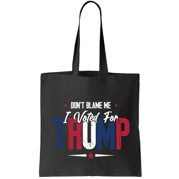 DonT Blame Me I Voted For Trump Slogan Bag