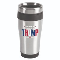 DonT Blame Me I Voted For Trump Slogan 16oz Travel Tumbler