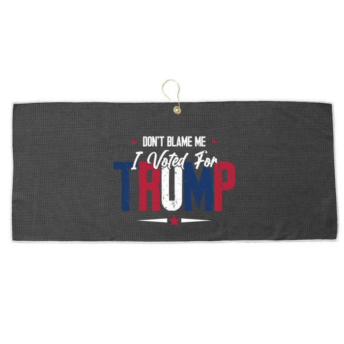 DonT Blame Me I Voted For Trump Slogan Large Microfiber Waffle Golf Towel