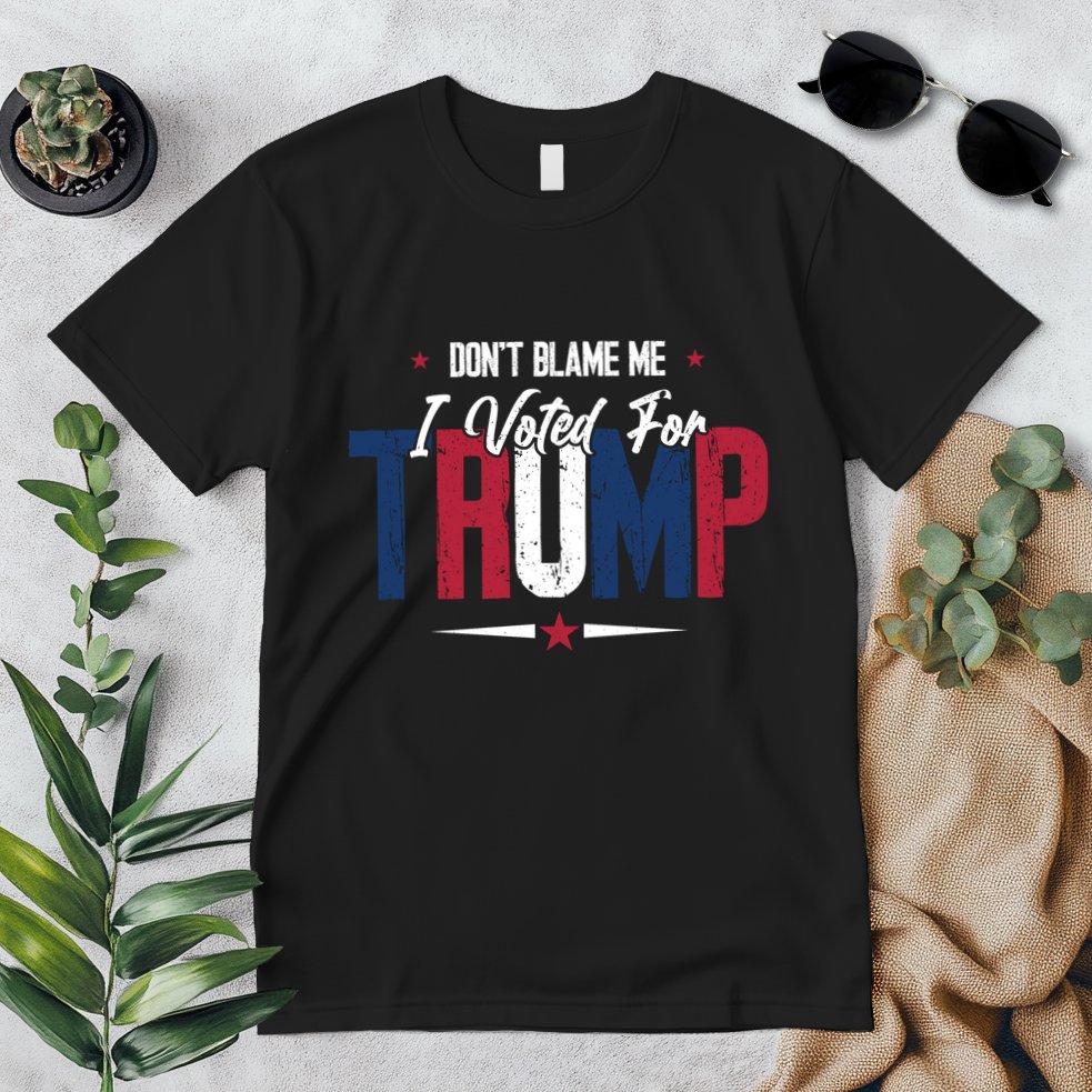 DonT Blame Me I Voted For Trump Slogan Premium T-Shirt
