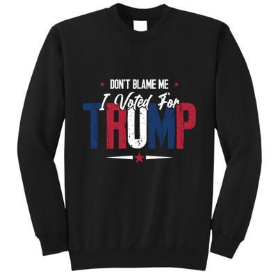 DonT Blame Me I Voted For Trump Slogan Tall Sweatshirt