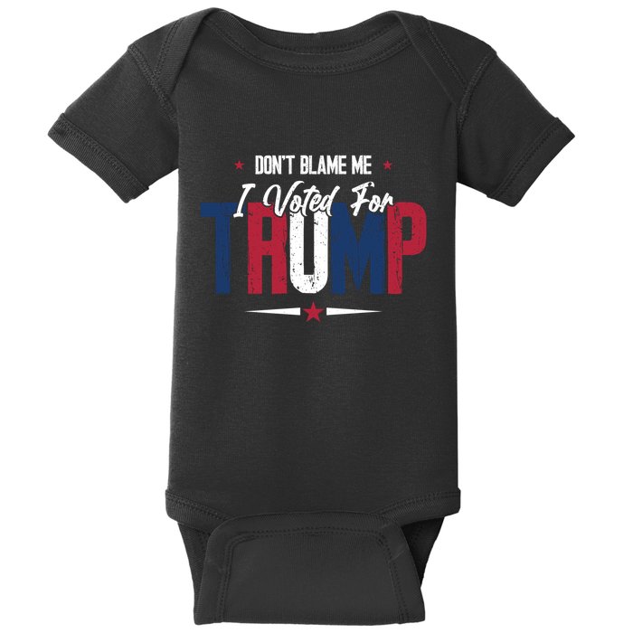 DonT Blame Me I Voted For Trump Slogan Baby Bodysuit