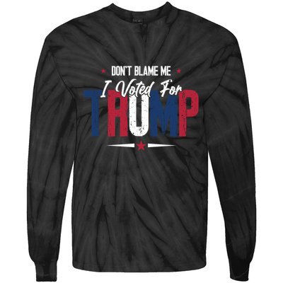 DonT Blame Me I Voted For Trump Slogan Tie-Dye Long Sleeve Shirt
