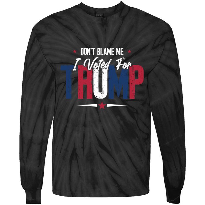 DonT Blame Me I Voted For Trump Slogan Tie-Dye Long Sleeve Shirt