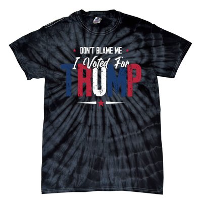 DonT Blame Me I Voted For Trump Slogan Tie-Dye T-Shirt