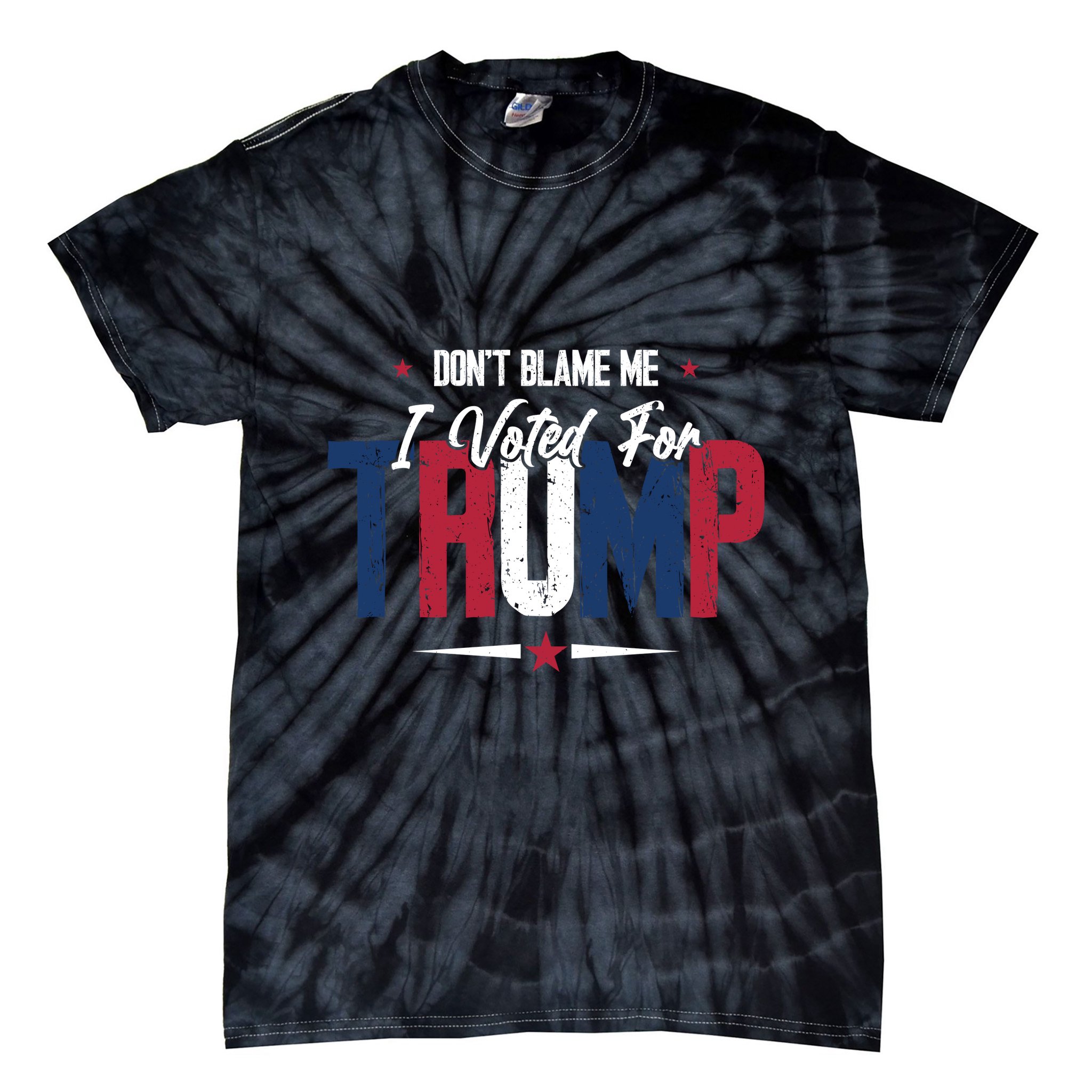 DonT Blame Me I Voted For Trump Slogan Tie-Dye T-Shirt