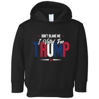DonT Blame Me I Voted For Trump Slogan Toddler Hoodie