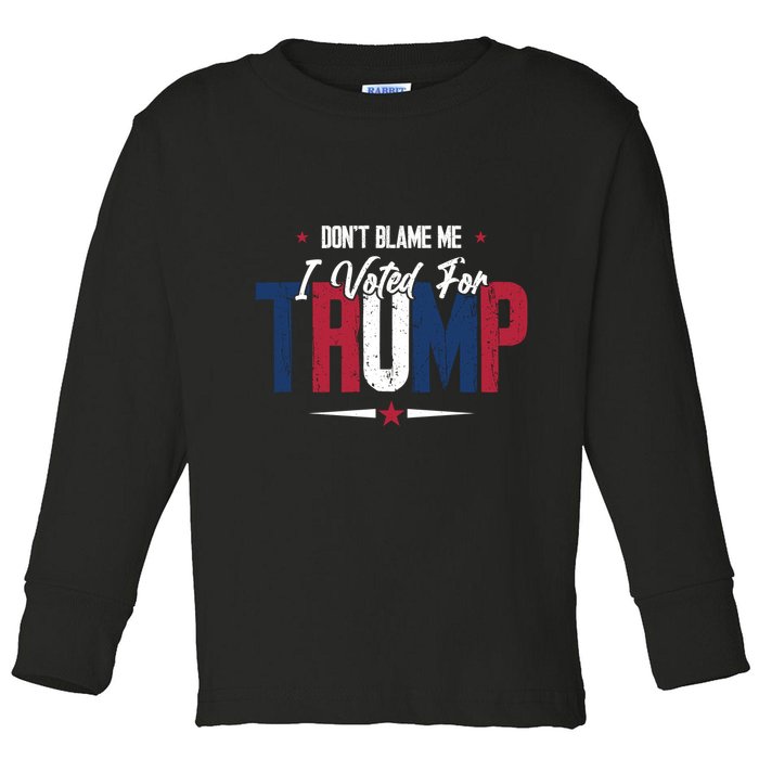 DonT Blame Me I Voted For Trump Slogan Toddler Long Sleeve Shirt