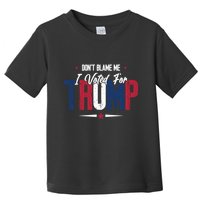 DonT Blame Me I Voted For Trump Slogan Toddler T-Shirt
