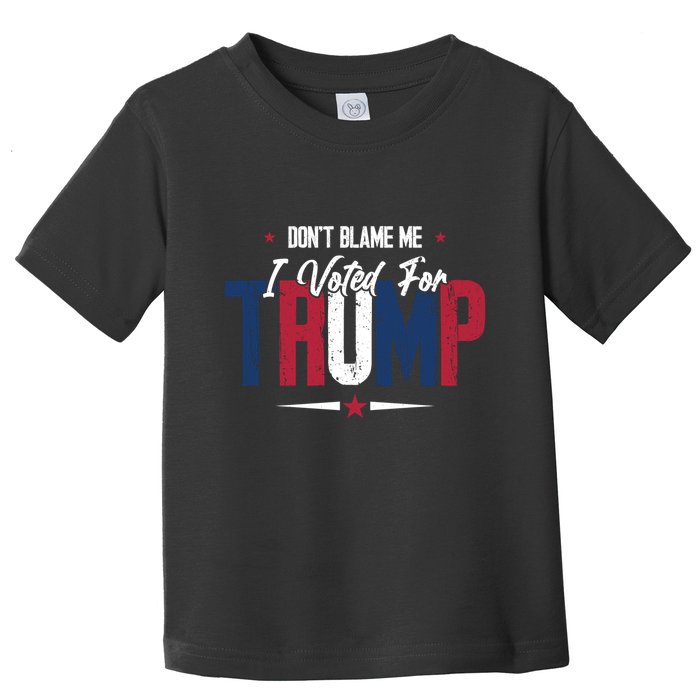 DonT Blame Me I Voted For Trump Slogan Toddler T-Shirt