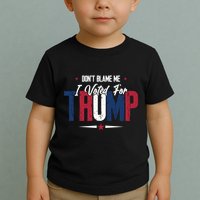 DonT Blame Me I Voted For Trump Slogan Toddler T-Shirt