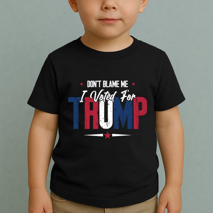 DonT Blame Me I Voted For Trump Slogan Toddler T-Shirt