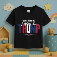 DonT Blame Me I Voted For Trump Slogan Toddler T-Shirt