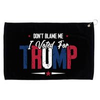 DonT Blame Me I Voted For Trump Slogan Grommeted Golf Towel