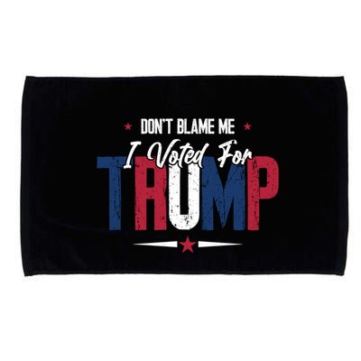 DonT Blame Me I Voted For Trump Slogan Microfiber Hand Towel