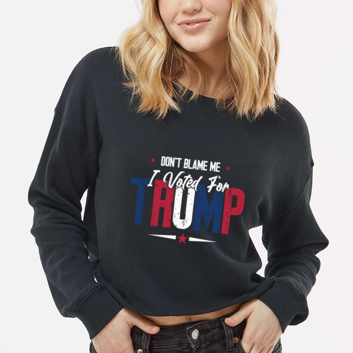 DonT Blame Me I Voted For Trump Slogan Cropped Pullover Crew