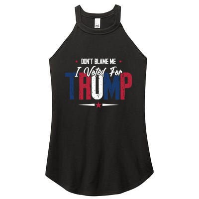 DonT Blame Me I Voted For Trump Slogan Women's Perfect Tri Rocker Tank
