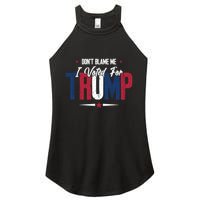 DonT Blame Me I Voted For Trump Slogan Women's Perfect Tri Rocker Tank