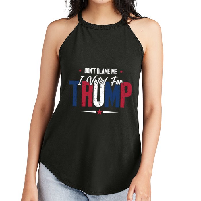 DonT Blame Me I Voted For Trump Slogan Women's Perfect Tri Rocker Tank