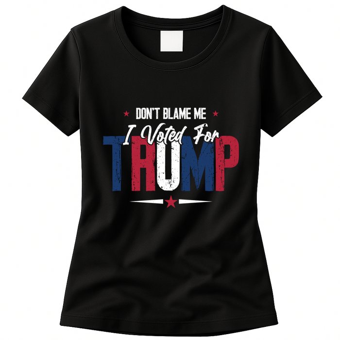 DonT Blame Me I Voted For Trump Slogan Womens T-Shirt