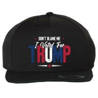 DonT Blame Me I Voted For Trump Slogan Wool Snapback Cap