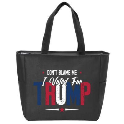 DonT Blame Me I Voted For Trump Slogan Zip Tote Bag