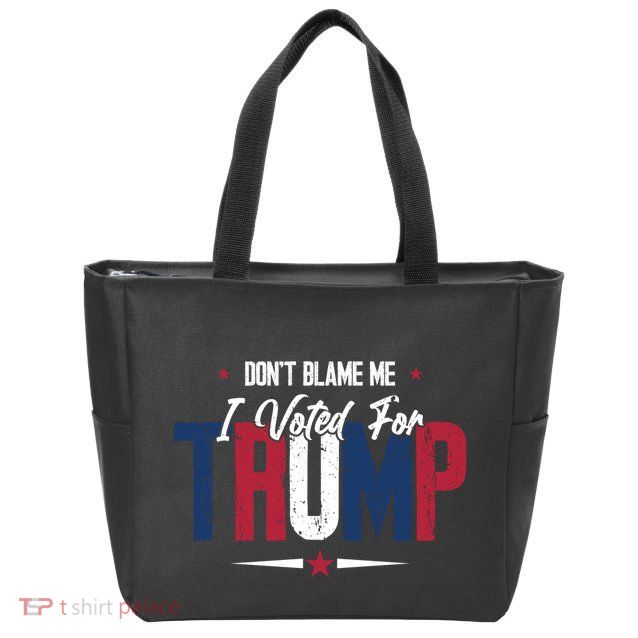 DonT Blame Me I Voted For Trump Slogan Zip Tote Bag