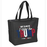 DonT Blame Me I Voted For Trump Slogan Zip Tote Bag
