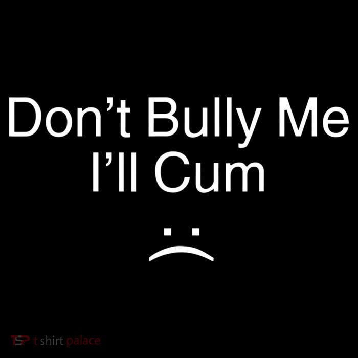 Don’t Bully Me. I’ll Cum Drawstring Bag