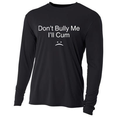 Don’t Bully Me. I’ll Cum Cooling Performance Long Sleeve Crew