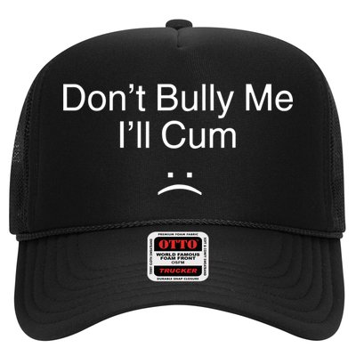 Don’t Bully Me. I’ll Cum Trucker Hat